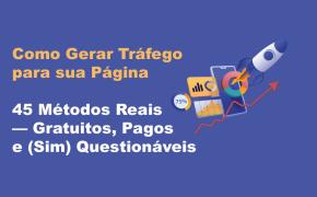 [Gerar Tráfego! 45 Métodos Reais: Gratuitos, Pagos e (Sim) Questionáveis]