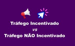 [Diferenças entre Tráfego Incentivado e Não Incentivado]